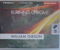 Burning Chrome written by William Gibson performed by Jonathan Davis, Dennis Holland, Kevin Pariseau and Victor Bevine on Audio CD (Unabridged)